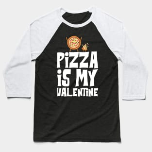 Pizza is my Valentine Baseball T-Shirt